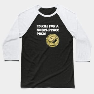 I'd kill for a Nobel Peace Prize Baseball T-Shirt